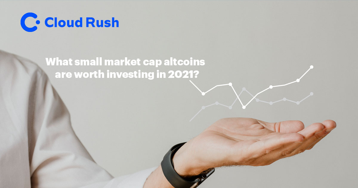 What small market cap altcoins are worth investing in 2021